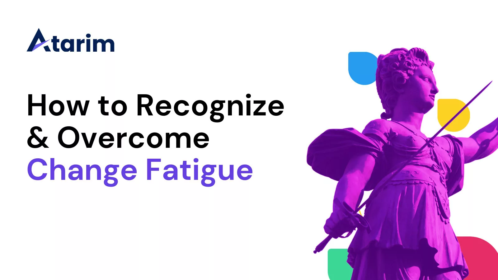 How to Recognize & Overcome Change Fatigue